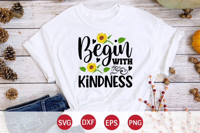 Begin With Kindness, sunflower quotes svg bundle, sunflower svg, flower svg, summer svg,sunshine svg bundle,motivation,cricut cut files silhouette,svg,png,sunflower svg bundle, sunflower svg files for cricut, sunflower wreath svg layered, floral