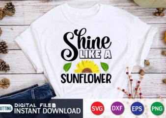 Shine Like A Sunflower, sunflower quotes svg bundle, sunflower svg, flower svg, summer svg,sunshine svg bundle,motivation,cricut cut files silhouette,svg,png,sunflower svg bundle, sunflower svg files for cricut, sunflower wreath svg layered, t shirt template vector