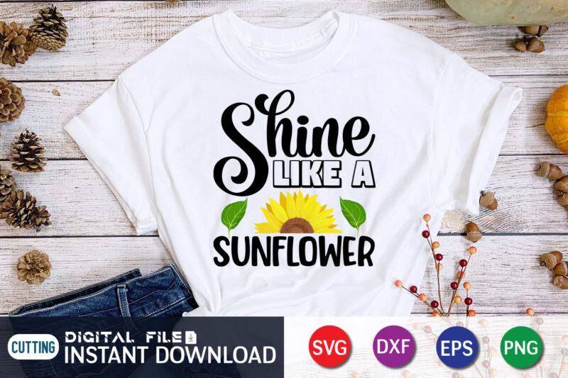 Shine Like A Sunflower, sunflower quotes svg bundle, sunflower svg, flower svg, summer svg,sunshine svg bundle,motivation,cricut cut files silhouette,svg,png,sunflower svg bundle, sunflower svg files for cricut, sunflower wreath svg layered,