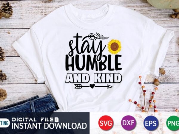 Stay humble and kind, sunflower quotes svg bundle, sunflower svg, flower svg, summer svg,sunshine svg bundle,motivation,cricut cut files silhouette,svg,png,sunflower svg bundle, sunflower svg files for cricut, sunflower wreath svg layered, t shirt template vector