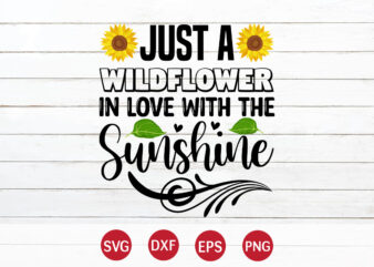 Just A Wildflower In Love With The Sunshine, sunflower quotes svg bundle, sunflower svg, flower svg, summer svg,sunshine svg bundle,motivation,cricut cut files silhouette,svg,png,sunflower svg bundle, sunflower svg files for cricut,