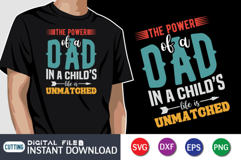 The Power Of A Dad In A Child’s Life Is Unmatched, father’s day shirt, dad svg, dad svg bundle, daddy shirt, best dad ever shirt, dad shirt print template, daddy vector clipart, dad svg t shirt designs for sale