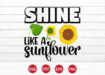 Shine Like A Sunflower, sunflower quotes svg bundle, sunflower svg, flower svg, summer svg,sunshine svg bundle,motivation,cricut cut files silhouette,svg,png,sunflower svg bundle, sunflower svg files for cricut, sunflower wreath svg layered,