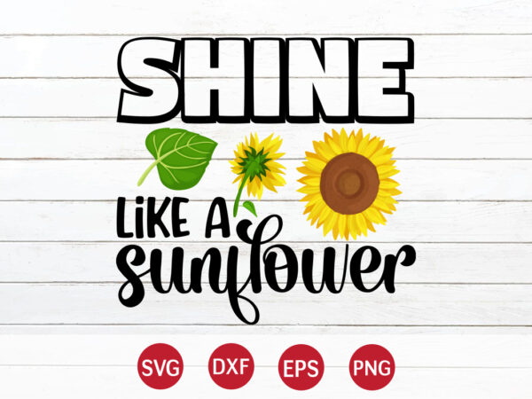 Shine like a sunflower, sunflower quotes svg bundle, sunflower svg, flower svg, summer svg,sunshine svg bundle,motivation,cricut cut files silhouette,svg,png,sunflower svg bundle, sunflower svg files for cricut, sunflower wreath svg layered, t shirt template vector