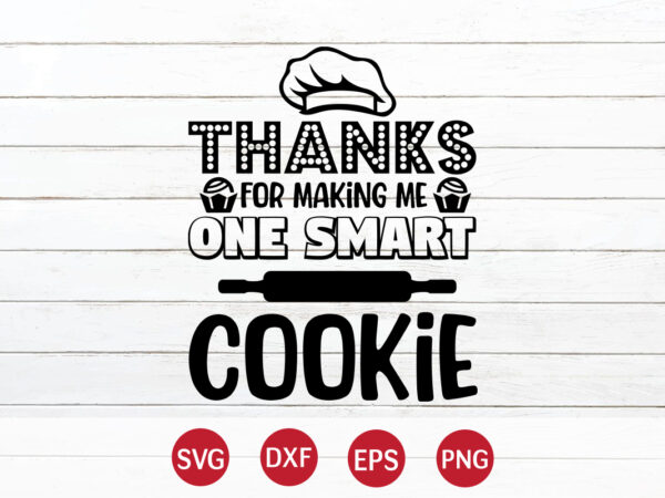 Thanks for making me one smart cookie, 100 days of school shirt print template, second grade svg, 100th day of school, teacher svg, livin that life svg, sublimation design, 100th