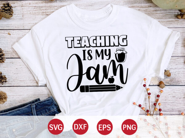 Teaching is my jam, happy back to school day shirt print template, typography design for kindergarten pre k preschool, last and first day of school, 100 days of school shirt