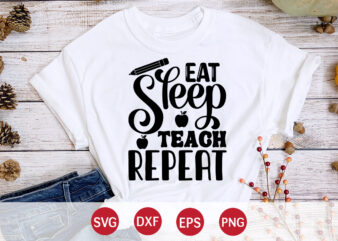 Eat Sleep Teach Repeat, Back To School, 101 days of school svg cut file, 100 days of school svg, 100 days of making a difference svg,happy 100th day of school vector clipart