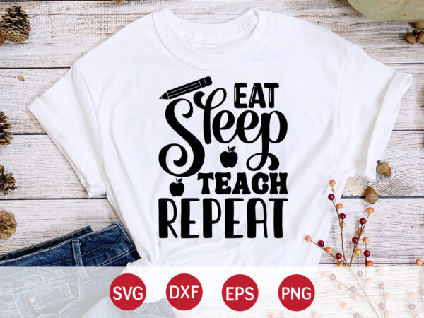 Eat sleep teach repeat, back to school, 101 days of school svg cut file, 100 days of school svg, 100 days of making a difference svg,happy 100th day of school vector clipart