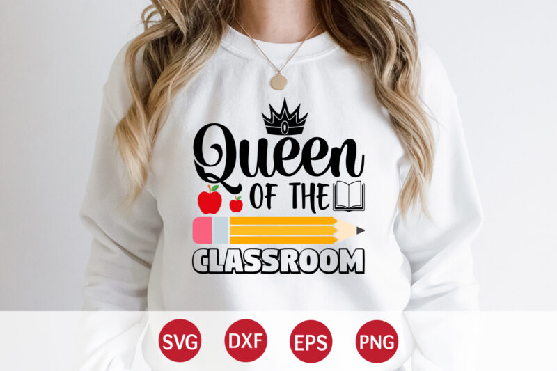 Queen Of The Classroom, Happy back to school day shirt print template, typography design for kindergarten pre k preschool, last and first day of school, 100 days of school shirt