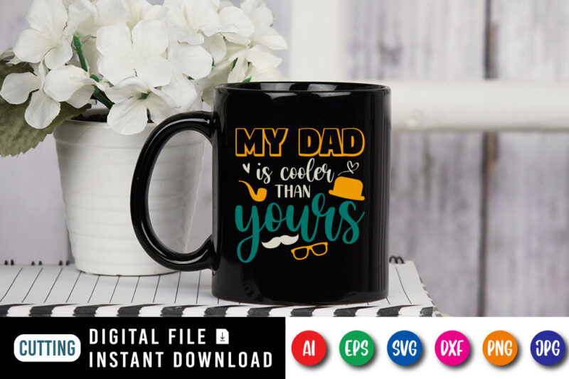 My Dad Is Cooler Than Yours, dad tshirt bundle, dad svg bundle , fathers day svg bundle, dad tshirt, father’s day t shirts, dad bod t shirt, daddy shirt, its