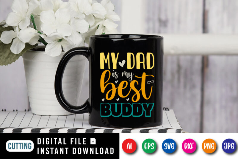 My Dad Is My Best Buddy, dad tshirt bundle, dad svg bundle , fathers day svg bundle, dad tshirt, father’s day t shirts, dad bod t shirt, daddy shirt, its