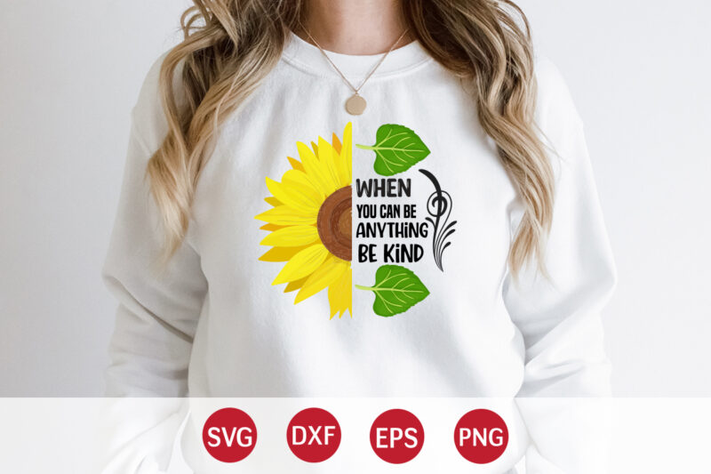 When You Can Be Anything Be Kind, sunflower quotes svg bundle, sunflower svg, flower svg, summer svg,sunshine svg bundle,motivation,cricut cut files silhouette,svg,png,sunflower svg bundle, sunflower svg files for cricut, sunflower
