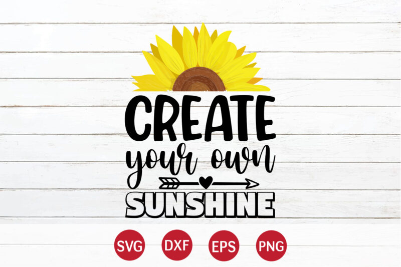 Create Your Own Sunshine, sunflower quotes svg bundle, sunflower svg, flower svg, summer svg,sunshine svg bundle,motivation,cricut cut files silhouette,svg,png,sunflower svg bundle, sunflower svg files for cricut, sunflower wreath svg layered,