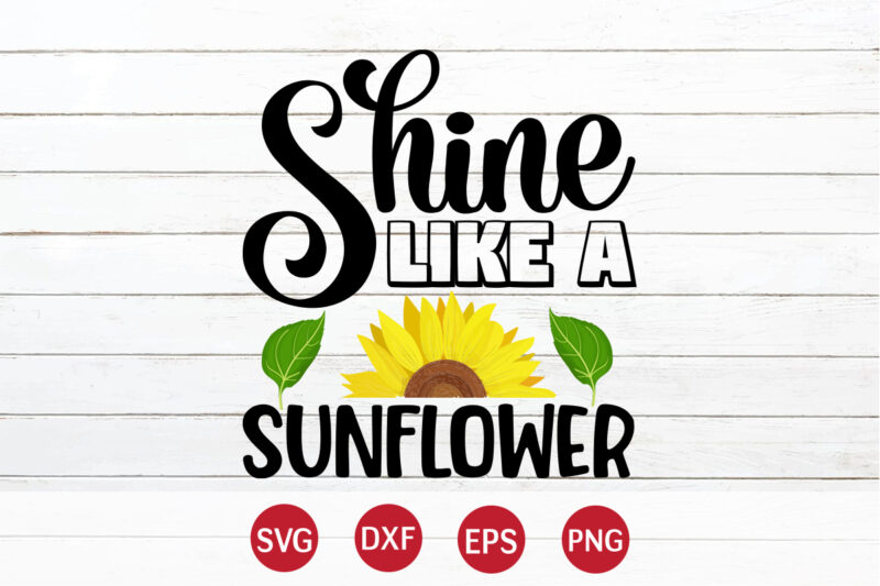 Shine Like A Sunflower, sunflower quotes svg bundle, sunflower svg, flower svg, summer svg,sunshine svg bundle,motivation,cricut cut files silhouette,svg,png,sunflower svg bundle, sunflower svg files for cricut, sunflower wreath svg layered,