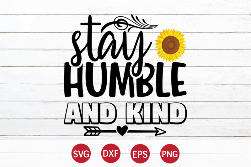 Stay Humble And Kind, sunflower quotes svg bundle, sunflower svg, flower svg, summer svg,sunshine svg bundle,motivation,cricut cut files silhouette,svg,png,sunflower svg bundle, sunflower svg files for cricut, sunflower wreath svg layered,