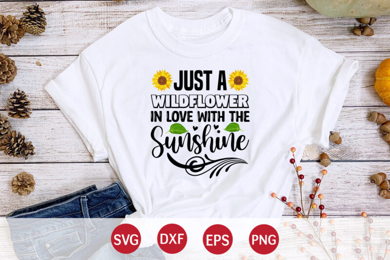 Just A Wildflower In Love With The Sunshine, sunflower quotes svg bundle, sunflower svg, flower svg, summer svg,sunshine svg bundle,motivation,cricut cut files silhouette,svg,png,sunflower svg bundle, sunflower svg files for cricut,