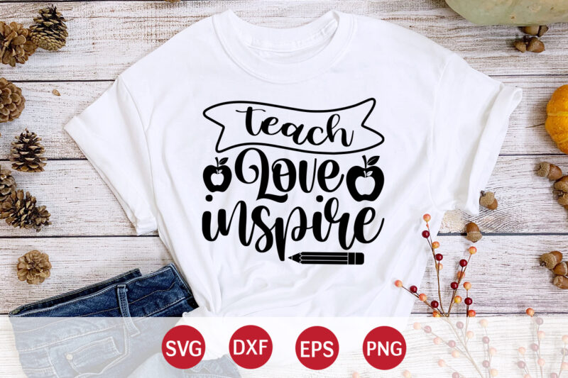 Teach Love Inspire, 100 days of school shirt print template, second grade svg, 100th day of school, teacher svg, livin that life svg, sublimation design, 100th day shirt design school