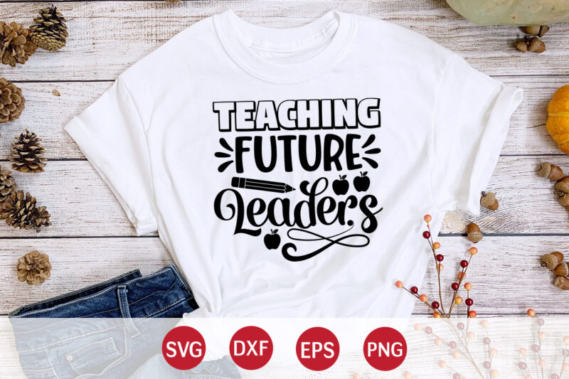 Teaching Future Leaders, 100 days of school shirt print template, second grade svg, 100th day of school, teacher svg, livin that life svg, sublimation design, 100th day shirt design school