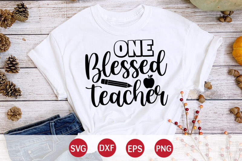 One Blessed Teacher, 100 days of school shirt print template, second grade svg, 100th day of school, teacher svg, livin that life svg, sublimation design, 100th day shirt design school
