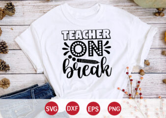 Teacher On Break, 100 days of school shirt print template, second grade svg, 100th day of school, teacher svg, livin that life svg, sublimation design, 100th day shirt design school