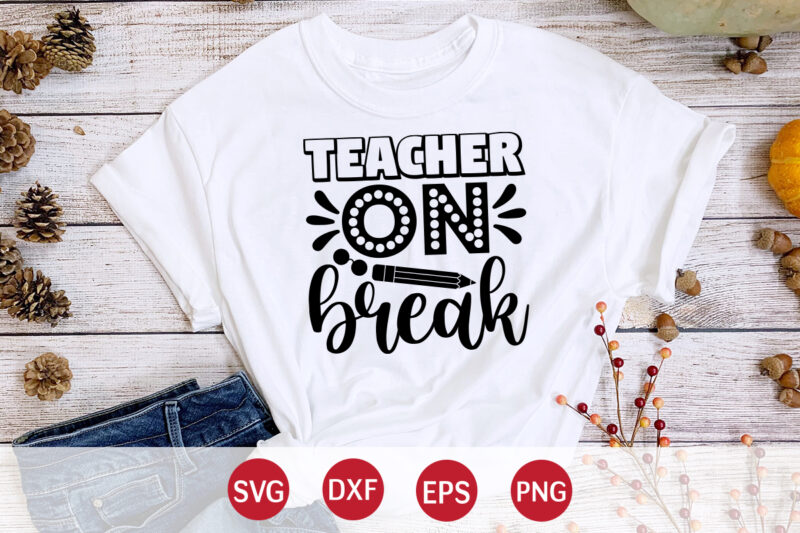 Teacher On Break, 100 days of school shirt print template, second grade svg, 100th day of school, teacher svg, livin that life svg, sublimation design, 100th day shirt design school