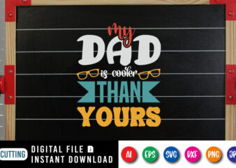 My Dad Is Cooler Than Yours, dad tshirt bundle, dad svg bundle , fathers day svg bundle, dad tshirt, father’s day t shirts, dad bod t shirt, daddy shirt, its