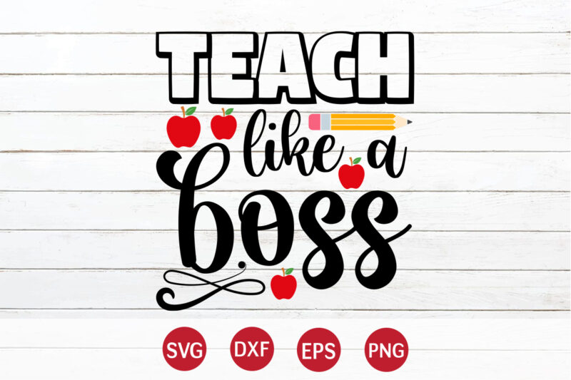 Teach Like A Boss, Back To School, 101 days of school svg cut file, 100 days of school svg, 100 days of making a difference svg,happy 100th day of school
