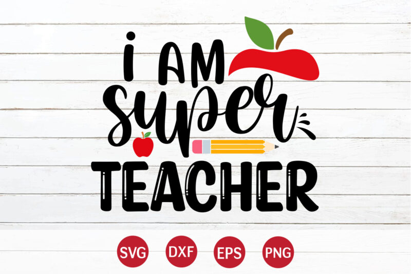 I Am Super Teacher, Happy back to school day shirt print template, typography design for kindergarten pre k preschool, last and first day of school, 100 days of school shirt
