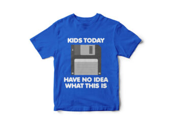 Kids Today have no idea what this is, Funny 90’s T-Shirt design, Floppy Disk, Funny Computer geek t-shirt design