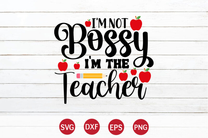 I'm Not Bossy I'm The Teacher, Back To School, 101 days of school svg cut file, 100 days of school svg, 100 days of making a difference svg,happy 100th day