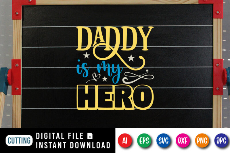 Daddy Is My Hero, father’s day shirt, dad svg, dad svg bundle, daddy shirt, best dad ever shirt, dad shirt print template, daddy vector clipart, dad svg t shirt designs