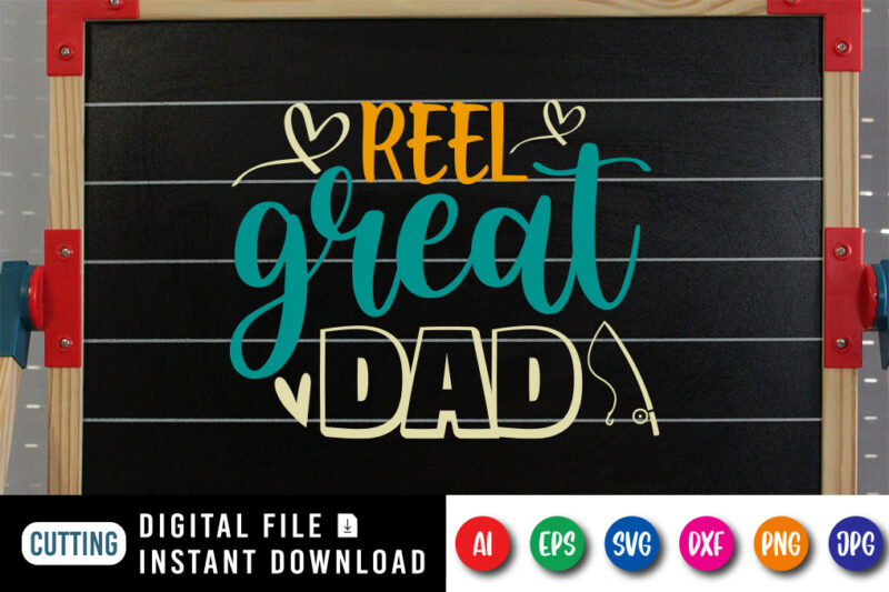 Reel Great Dad, father’s day shirt, dad svg, dad svg bundle, daddy shirt, best dad ever shirt, dad shirt print template, daddy vector clipart, dad svg t shirt designs for