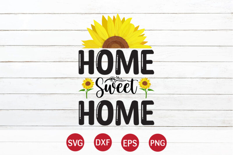 Home Sweet Home, sunflower quotes svg bundle, sunflower svg, flower svg, summer svg,sunshine svg bundle,motivation,cricut cut files silhouette,svg,png,sunflower svg bundle, sunflower svg files for cricut, sunflower wreath svg layered, floral