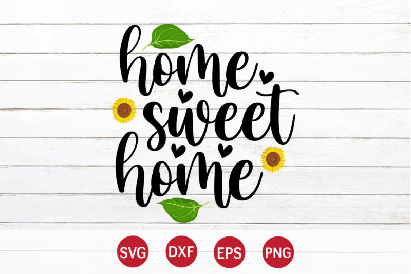 Home Sweet Home, sunflower quotes svg bundle, sunflower svg, flower svg, summer svg,sunshine svg bundle,motivation,cricut cut files silhouette,svg,png,sunflower svg bundle, sunflower svg files for cricut, sunflower wreath svg layered, floral