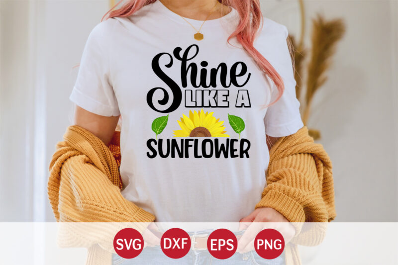 Shine Like A Sunflower, sunflower quotes svg bundle, sunflower svg, flower svg, summer svg,sunshine svg bundle,motivation,cricut cut files silhouette,svg,png,sunflower svg bundle, sunflower svg files for cricut, sunflower wreath svg layered,