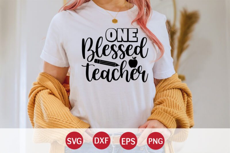 One Blessed Teacher, 100 days of school shirt print template, second grade svg, 100th day of school, teacher svg, livin that life svg, sublimation design, 100th day shirt design school