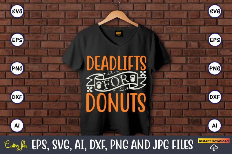 Deadlifts for donuts,Fitness & gym svg bundle,Fitness & gym svg, Fitness & gym,t-shirt, Fitness & gym t-shirt, t-shirt, Fitness & gym design, Fitness svg, gym svg, workout svg, funny workout