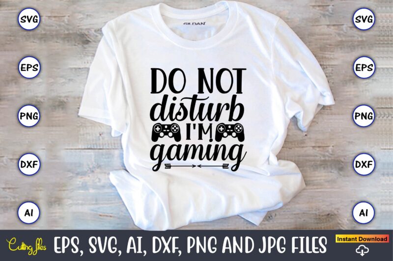 Do not disturb i'm gaming,Gaming,Gaming design,Gaming t-shirt, Gaming svg design,Gaming t-shirt design, Gaming bundle,Gaming SVG Bundle, gamer svg, dad svg, funny quotes svg, father svg, game controller svg, video game