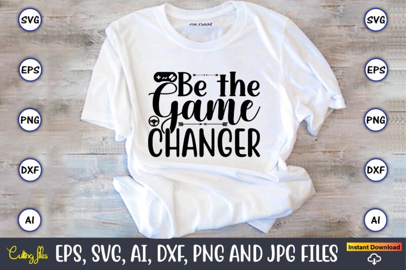 Be the game changer,Gaming,Gaming design,Gaming t-shirt, Gaming svg design,Gaming t-shirt design, Gaming bundle,Gaming SVG Bundle, gamer svg, dad svg, funny quotes svg, father svg, game controller svg, video game svg,