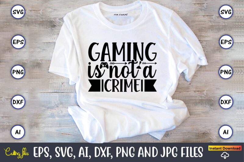 Gaming is not a crime,Gaming,Gaming design,Gaming t-shirt, Gaming svg design,Gaming t-shirt design, Gaming bundle,Gaming SVG Bundle, gamer svg, dad svg, funny quotes svg, father svg, game controller svg, video game