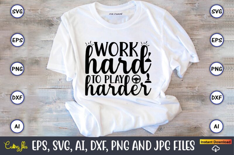 Work hard to play harder,Gaming,Gaming design,Gaming t-shirt, Gaming svg design,Gaming t-shirt design, Gaming bundle,Gaming SVG Bundle, gamer svg, dad svg, funny quotes svg, father svg, game controller svg, video game