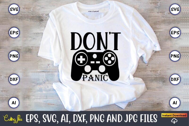 Don’t panic,Gaming,Gaming design,Gaming t-shirt, Gaming svg design,Gaming t-shirt design, Gaming bundle,Gaming SVG Bundle, gamer svg, dad svg, funny quotes svg, father svg, game controller svg, video game svg, funny sayings