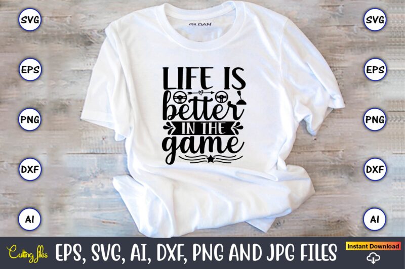 Life is better in the game,Gaming,Gaming design,Gaming t-shirt, Gaming svg design,Gaming t-shirt design, Gaming bundle,Gaming SVG Bundle, gamer svg, dad svg, funny quotes svg, father svg, game controller svg, video