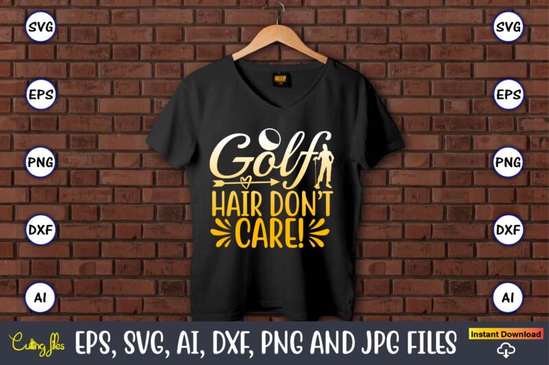 Golf hair don’t care!, Golf,Golf t-shirt, Golf design,Golf svg, Golf svg design, Golf bundle,Golf SVG Bundle, Golfing Svg, Golfer Svg Quotes,Golf Svg Bundle, Golf Svg, Golfing Svg, Golf Player Svg,