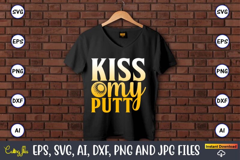 Kiss my putt,Golf,Golf t-shirt, Golf design,Golf svg, Golf svg design, Golf bundle,Golf SVG Bundle, Golfing Svg, Golfer Svg Quotes,Golf Svg Bundle, Golf Svg, Golfing Svg, Golf Player Svg, Golf Clubs