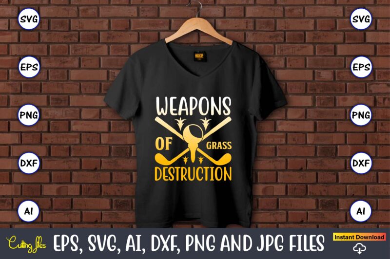 Weapons of grass destruction,Golf,Golf t-shirt, Golf design,Golf svg, Golf svg design, Golf bundle,Golf SVG Bundle, Golfing Svg, Golfer Svg Quotes,Golf Svg Bundle, Golf Svg, Golfing Svg, Golf Player Svg, Golf