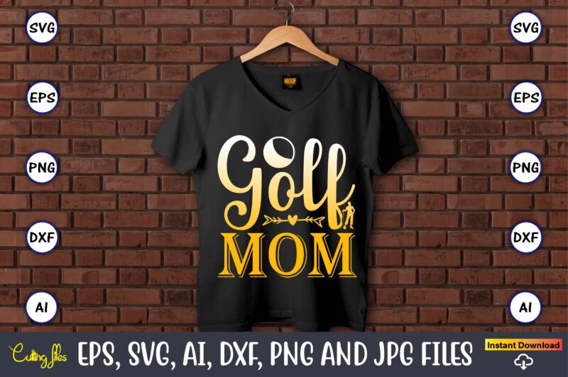 Golf mom,Golf,Golf t-shirt, Golf design,Golf svg, Golf svg design, Golf bundle,Golf SVG Bundle, Golfing Svg, Golfer Svg Quotes,Golf Svg Bundle, Golf Svg, Golfing Svg, Golf Player Svg, Golf Clubs Svg,