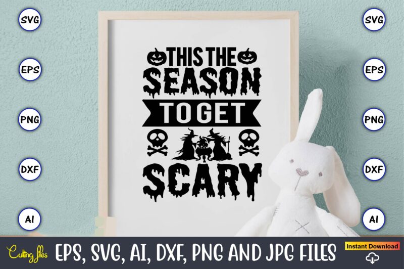 This the season to get scary,Halloween,Halloween t-shirt, Halloween design,Halloween Svg,Halloween t-shirt, Halloween t-shirt design, Halloween Svg Bundle, Halloween Clipart Bundle, Halloween Cut File, Halloween Clipart Vectors, Halloween Clipart Svg, Halloween