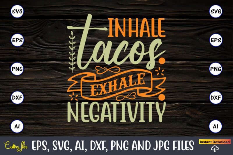 Inhale tacos exhale negativity,Humor,Humor t-shirt, Humor svg,Humor svg design,Humor design,Humor t-shirt design,Humor bundle,Humor t-shirt design bundle,Humor png,Coffee Bundle, Funny Coffee, Humor Svg, Adult Humor Svg, Mug Svg, Funny Quote Svg,