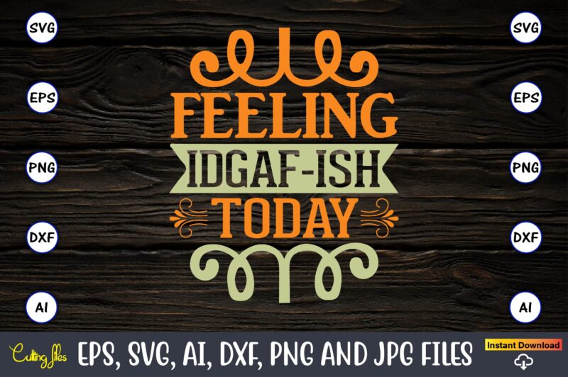 Feeling idgaf-ish today,Humor,Humor t-shirt, Humor svg,Humor svg design,Humor design,Humor t-shirt design,Humor bundle,Humor t-shirt design bundle,Humor png,Coffee Bundle, Funny Coffee, Humor Svg, Adult Humor Svg, Mug Svg, Funny Quote Svg, Humor